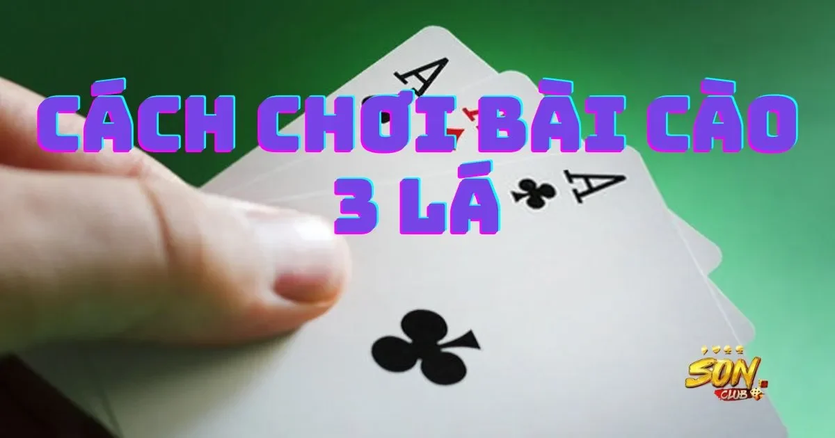 Hướng dẫn cách chơi bài cào 3 lá cơ bản cho tân binh