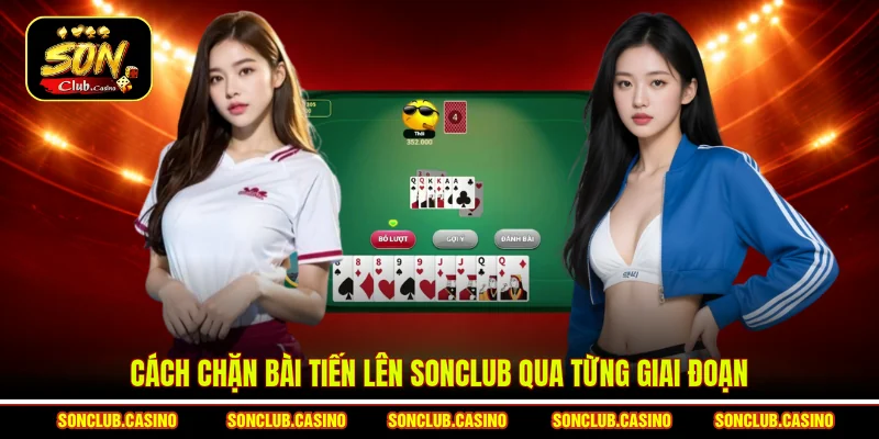 Cách chặn bài Tiến lên Sonclub qua từng giai đoạn