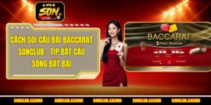 Cách Soi Cầu Bài Baccarat Sonclub
