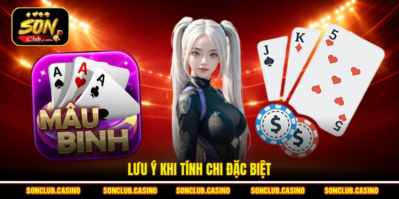 Cách Tính Chi Mậu Binh Sonclub - Tuyệt Kỹ Kiếm Tiền Năm 2026 2 Lưu ý khi tính chi đặc biệt