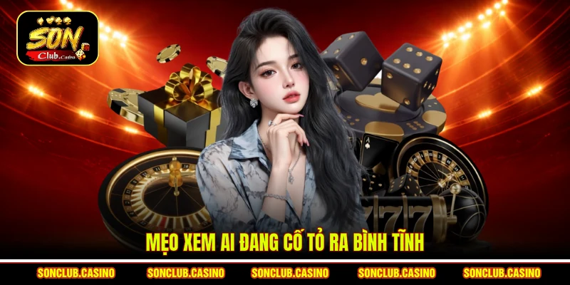 Cách Đọc Tâm Lý Đối Thủ Để Đánh Bài Nào Cũng Thắng 3 Mẹo xem ai đang cố tỏ ra bình tĩnh