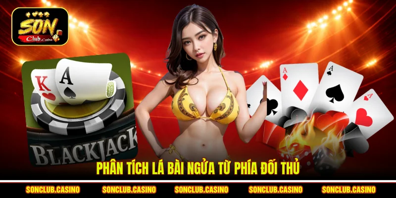 Phân tích lá bài ngửa từ phía đối thủ