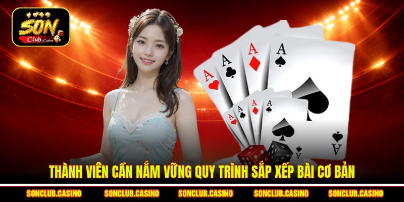 Luật Chơi Bài Bull Bull Sonclub - Mẹo Săn Thưởng Đỉnh Cao 2 Thành viên cần nắm vững quy trình sắp xếp bài cơ bản