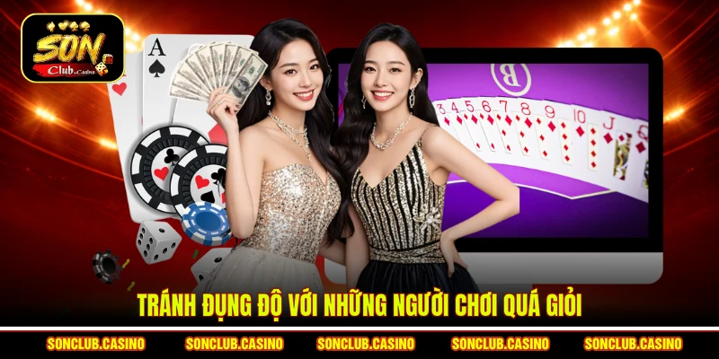 Tránh đụng độ với những người chơi quá giỏi